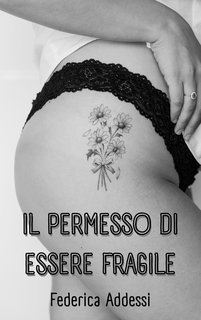 Federica Addessi - Il permesso di essere fragile (2025)