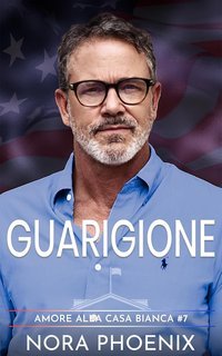 Nora Phoenix - Amore alla Casa Bianca Vol. 7. Guarigione (2025)