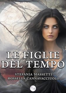 Rossella Cannavacciuolo, Stefania Massetti - Le figlie del tempo (2025)