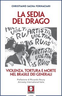 Christiano Sacha Fornaciari - La sedia del drago. Violenza, tortura e morte nel Brasile dei generali (2025)