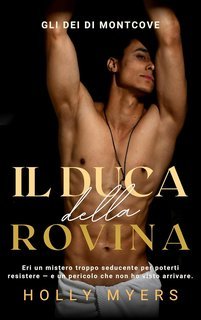 Holly Myers - Gli Dei di Montcove Vol. 4. Il Duca della Rovina (2025)