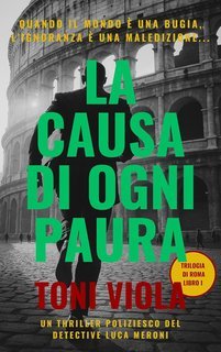 Toni Viola - Trilogia di Roma Vol. 1. La Causa di Ogni Paura (2025)