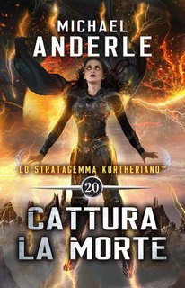Michael Anderle - Lo Stratagemma Kurtheriano™ Vol. 20. Cattura la morte (2025)
