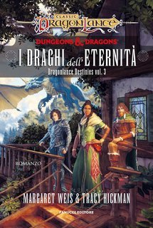 Tracy Hickman, Margaret Weis - Dragonlance Destinies Vol. 3. I draghi dell'eternità (2024)