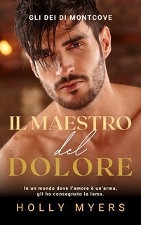 Holly Myers - Gli Dei di Montcove Vol. 5. Il Maestro del Dolore (2025)