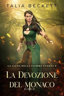 Talia Beckett - La Gilda della Fiamma Eterna Vol. 6. La Devozione del Monaco (2025)