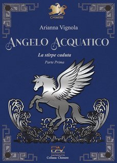 Arianna Vignola - La stirpe caduta Vol. 1. Angelo acquatico (2025)