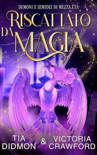 Tia Didmon e Victoria Crawford - Demoni e Semidei Della Mezza Età Vol. 7. Riscattato da Magia (2025)