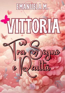 Emanuela M. - Vittoria, tra sogno e realtà (2025)