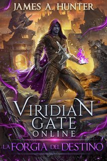 James A. Hunter - Viridian Gate Online Vol. 6. La Forgia del Destino (2025)