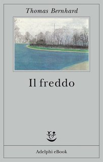 Thomas Bernhard – Il freddo. Una segregazione (2014)