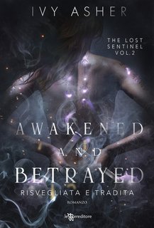 Ivy Asher - Awakened and betrayed: risvegliata e tradita - The lost sentinel vol. 2 (2025)