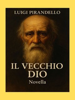 Luigi Pirandello - Il vecchio Dio (2025)