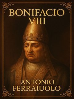 Antonio Ferraiuolo - Bonifacio VIII (2025)