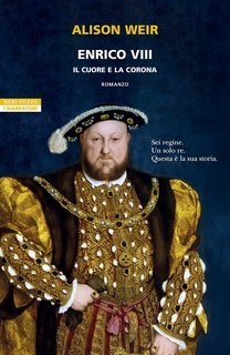 Alison Weir - Enrico VIII. Il cuore e la corona (2025)