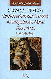 Giovanni Testori - Conversazione con la morte - Interrogatorio a Maria - Factum est (2012)