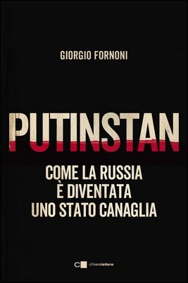 Giorgio Fornoni - Putinstan. Come la Russia è diventata uno stato canaglia (2024)