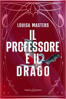 Louisa Masters - Here Be Dragons Vol. 2. Il professore e il drago (2025)