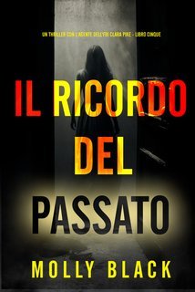 Molly Black - Il Ricordo del Passato (Clara Pike Libro Cinque) (2025)