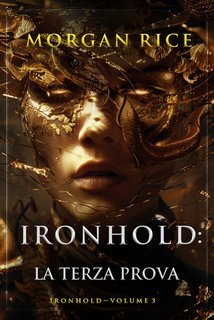Morgan Rice - Ironhold Vol. 3. La Terza Prova (2025)