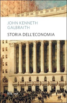 John Kenneth Galbraith - Storia dell'economia (2015)
