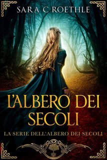 Sara C. Roethle - L’Albero dei Secoli Vol. 1.L’Albero dei Secoli (2025)