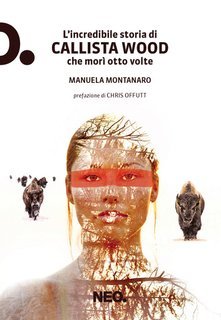 Manuela Montanaro - L'incredibile storia di Callista Wood che morì otto volte (2025)