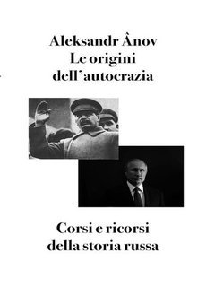 Aleksandr Ânov - Le origini dell'autocrazia. Corsi e ricorsi della storia russa (2025)