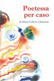 Maria Celeste Clemente - Poetessa per caso (2025)