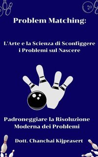 Chanchai Kijprasert - Problem Matching. L'arte e la scienza di sconfiggere i problemi sul nascere (2025)