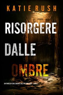 Katie Rush - Risorgere dalle Ombre (Dirk King Libro 2) (2025)
