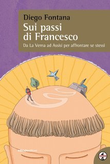 Diego Fontana - Sui passi di Francesco. Da La Verna ad Assisi per affrontare sé stessi (2024)