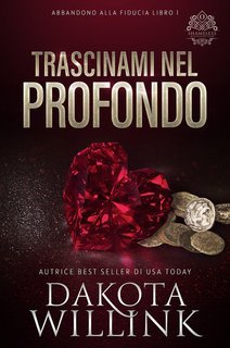 Dakota Willink - Abbandono alla Fiducia Vol. 1.Trascinami Nel Profondo (2025)
