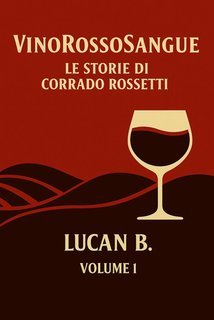 Lucan B. - Vinorossosangue. Le Storie di Corrado Rossetti (2025)