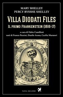 Mary Shelley, Percy Bysshe Shelley - Villa Diodati files. Il primo Frankenstein (2018)