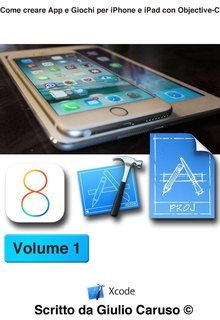Giulio Caruso - Come creare App e Giochi per iPhone e iPad con Objective-C Xcode iOS8 (n/a)