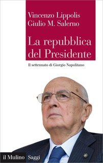Vincenzo Lippolis, Giulio M. Salerno - La repubblica del Presidente (2013)
