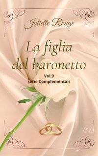 Juliette Rouge - Complementari Vol. 9. La figlia del baronetto (2025)