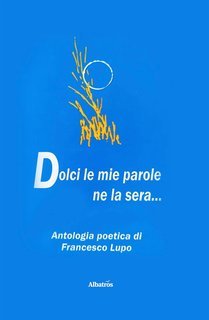 Francesco Lupo - Dolci le mie parole ne la sera…  (2025)