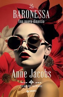 Anne Jacobs - La saga dei von Dranitz Vol. 3. La baronessa. Una nuova dinastia (2025)