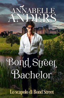 Annabelle Anders - I libertini di Rotten Row Vol. 5. Bond Street Bachelor. Lo scapolo di Bond Street (2025)