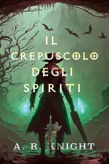 A.R. Knight - La Trilogia dei Riven Vol. 3. Il Crepuscolo degli Spiriti (2025)