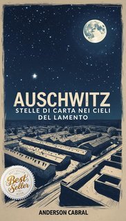 Anderson Cabral - Auschwitz. Stelle di Carta nei Cieli del Lamento (2025)