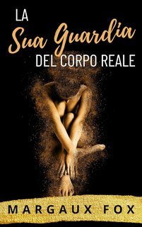 Margaux Fox - La Sua Guardia del Corpo Reale (2025)