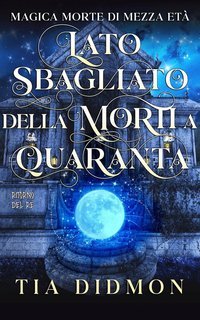 Tia Didmon - Magica Morte di Mezza età Vol. 11. Lato Sbagliato della Morti a Quaranta (2025)