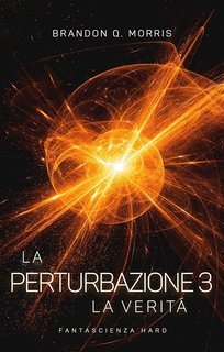 Brandon Q. Morris - La Perturbazione Vol. 3. La Verità (2025)