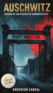 Anderson Cabral - Auschwitz. Giorni di un Passato Dimenticato