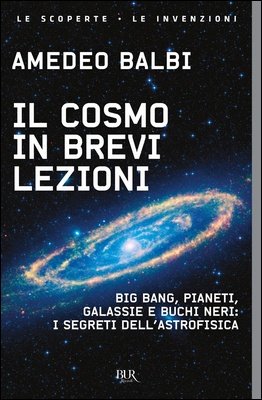 Amedeo Balbi - Il cosmo in brevi lezioni. Big Bang, pianeti, galassie e buchi neri: i segreti dell'astrofisica (2024)