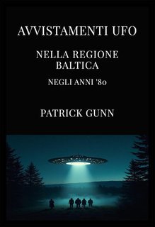 Patrick Gunn - Avvistamenti UFO nella regione baltica negli anni '80 (2025)