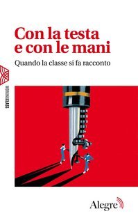 AA.VV. - Con la testa e con le mani. Quando la classe si fa racconto (2025)